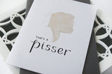 That's a Pisser Greeting Card