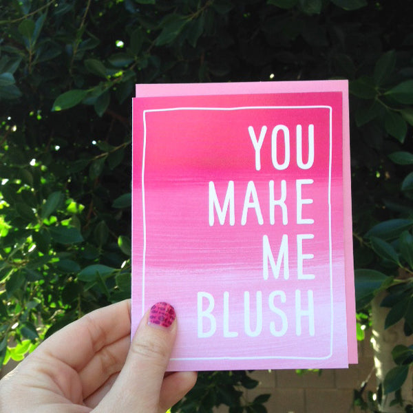 You Make Me Blush Greeting Card